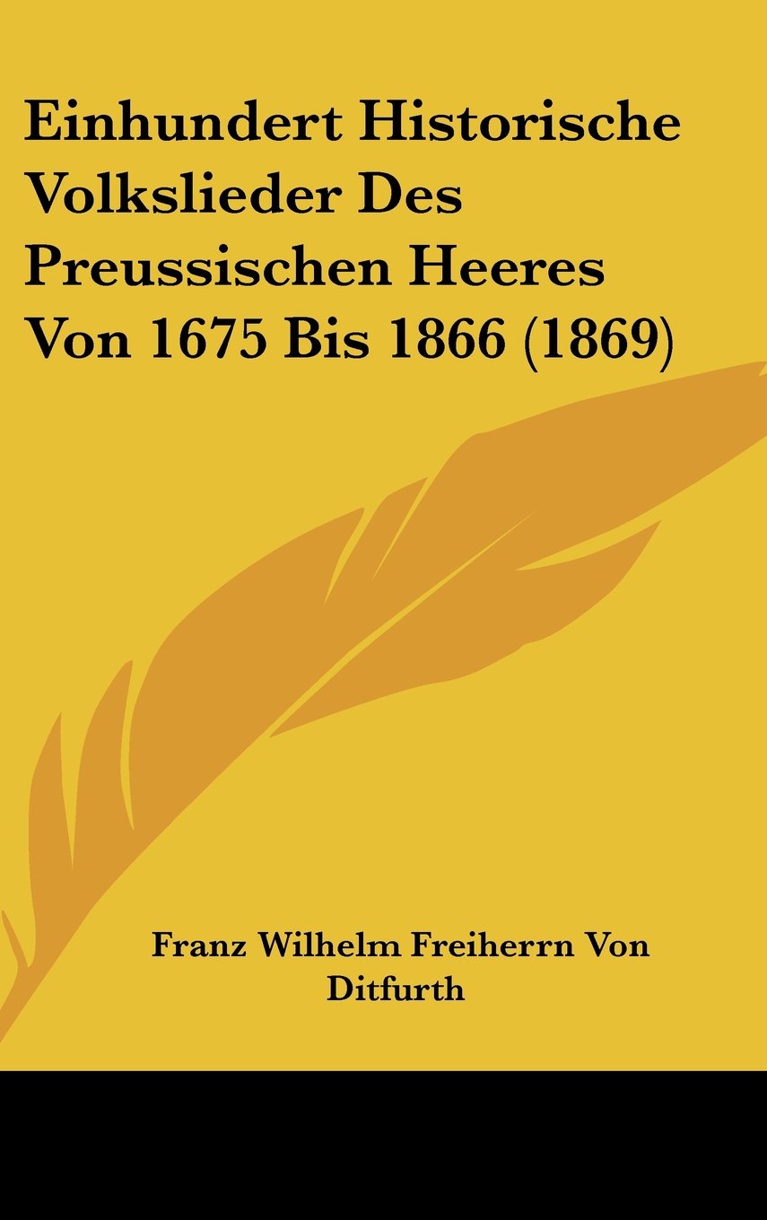 Einhundert Historische Volkslieder Des Preussischen Heeres Von 1675 Bis 1866 (1869) Contemporary literature