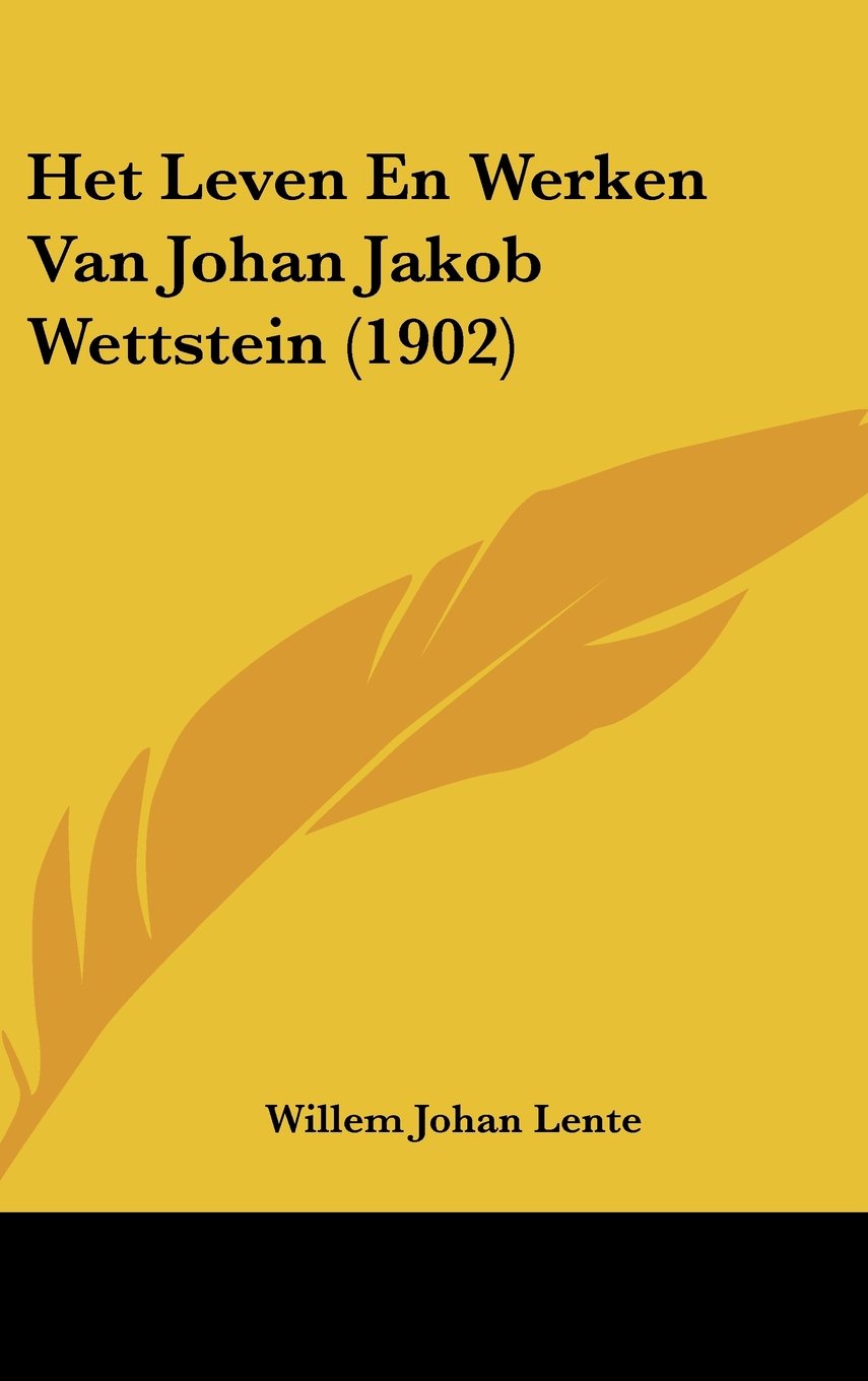 Het Leven En Werken Van Johan Jakob Wettstein (1902) Contemporary literature