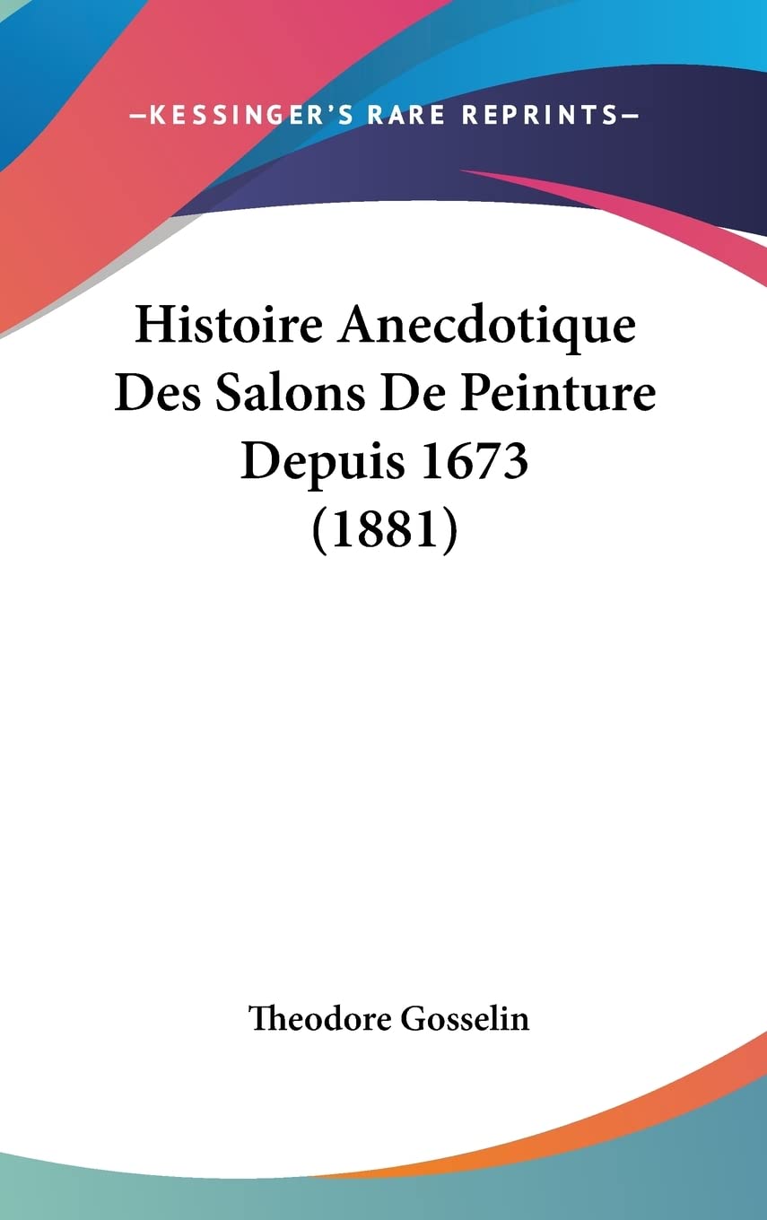 Histoire Anecdotique Des Salons De Peinture Depuis 1673 (1881) Contemporary literature