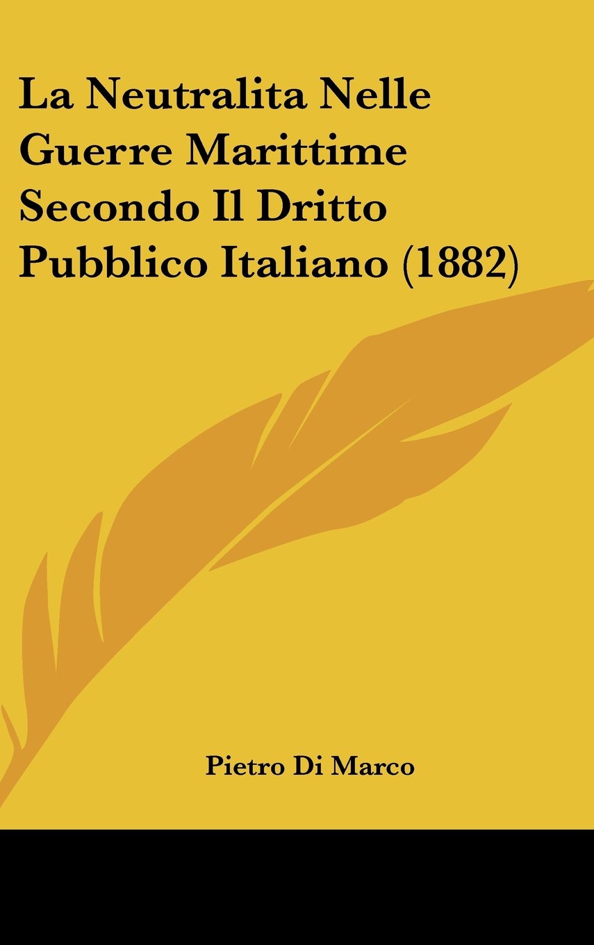 La Neutralita Nelle Guerre Marittime Secondo Il Dritto Pubblico Italiano (1882) Contemporary literature
