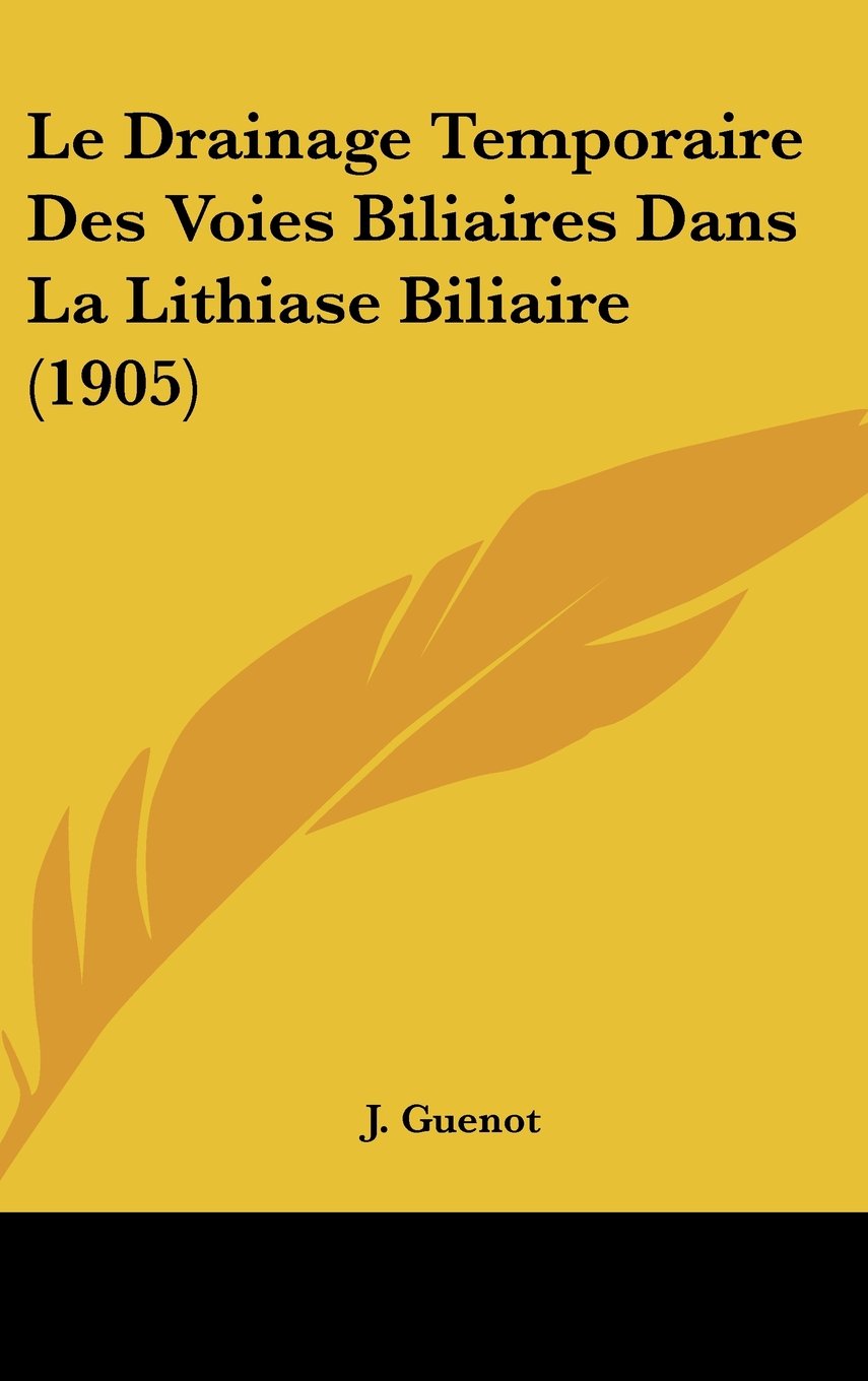Le Drainage Temporaire Des Voies Biliaires Dans La Lithiase Biliaire (1905) Contemporary literature