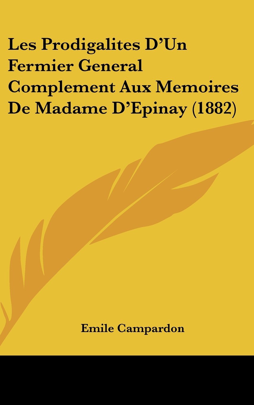Les Prodigalites D'Un Fermier General Complement Aux Memoires De Madame D'Epinay (1882) Contemporary literature