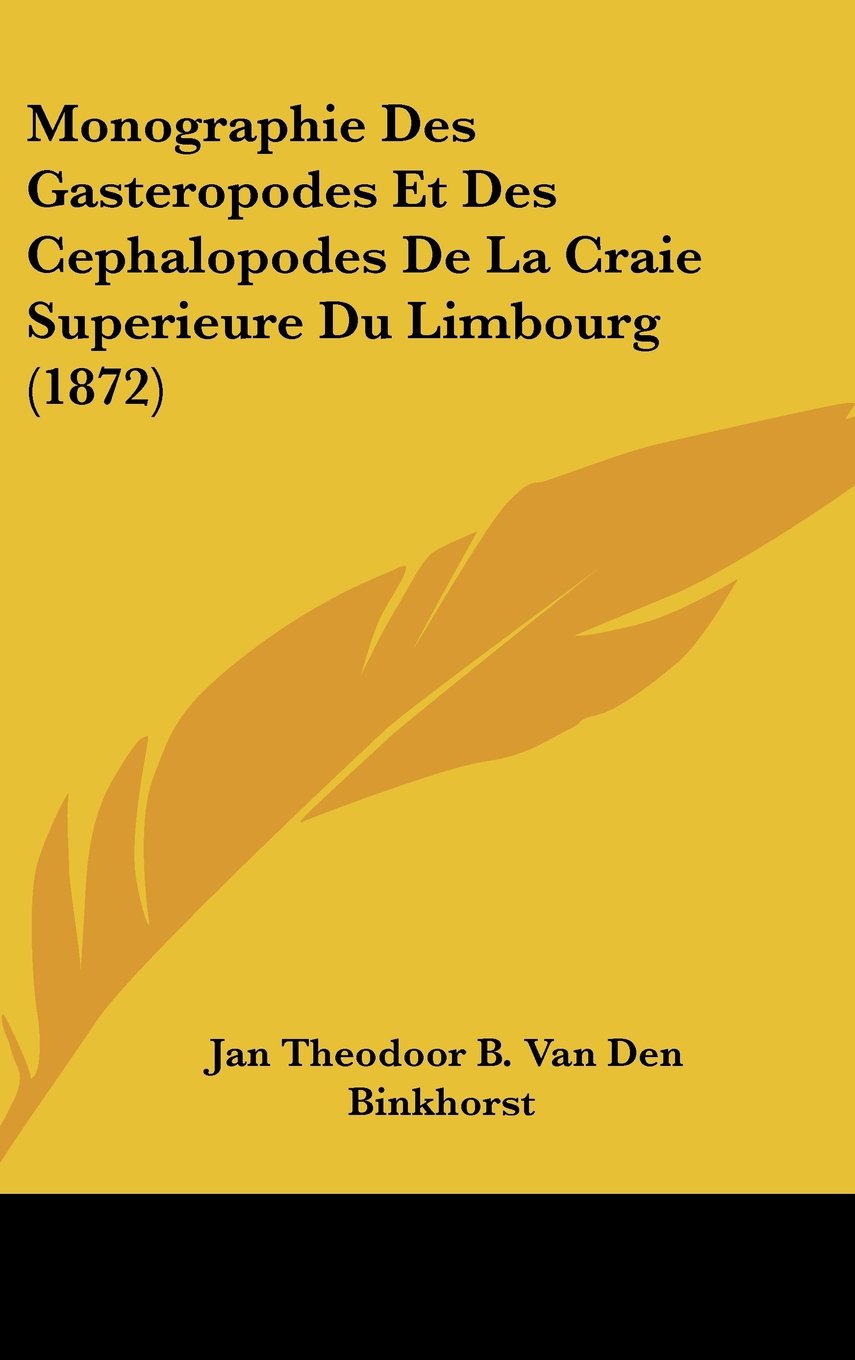 Monographie Des Gasteropodes Et Des Cephalopodes De La Craie Superieure Du Limbourg (1872) Contemporary literature