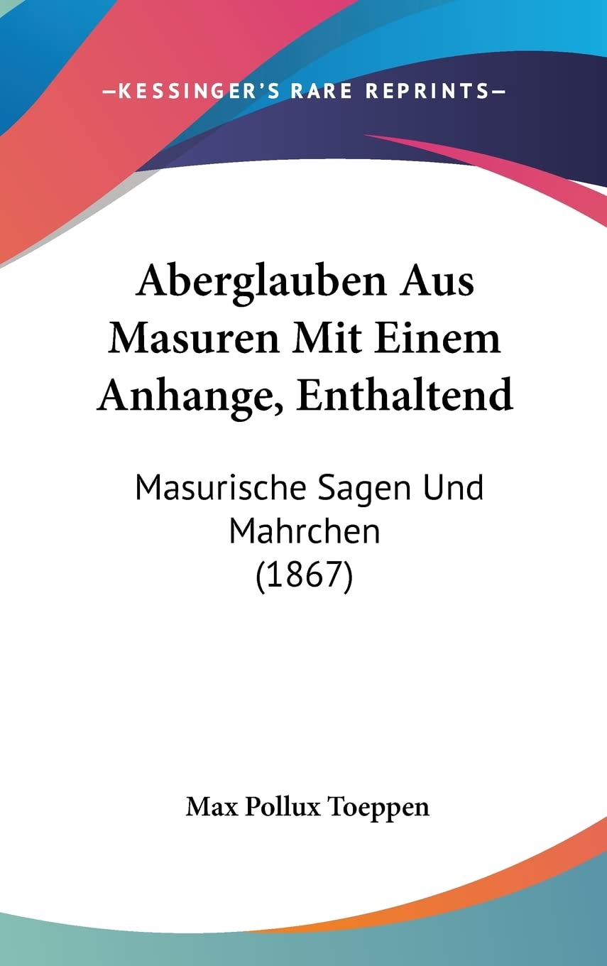 Aberglauben Aus Masuren Mit Einem Anhange, Enthaltend: Masurische Sagen Und Mahrchen (1867) Social Sciences