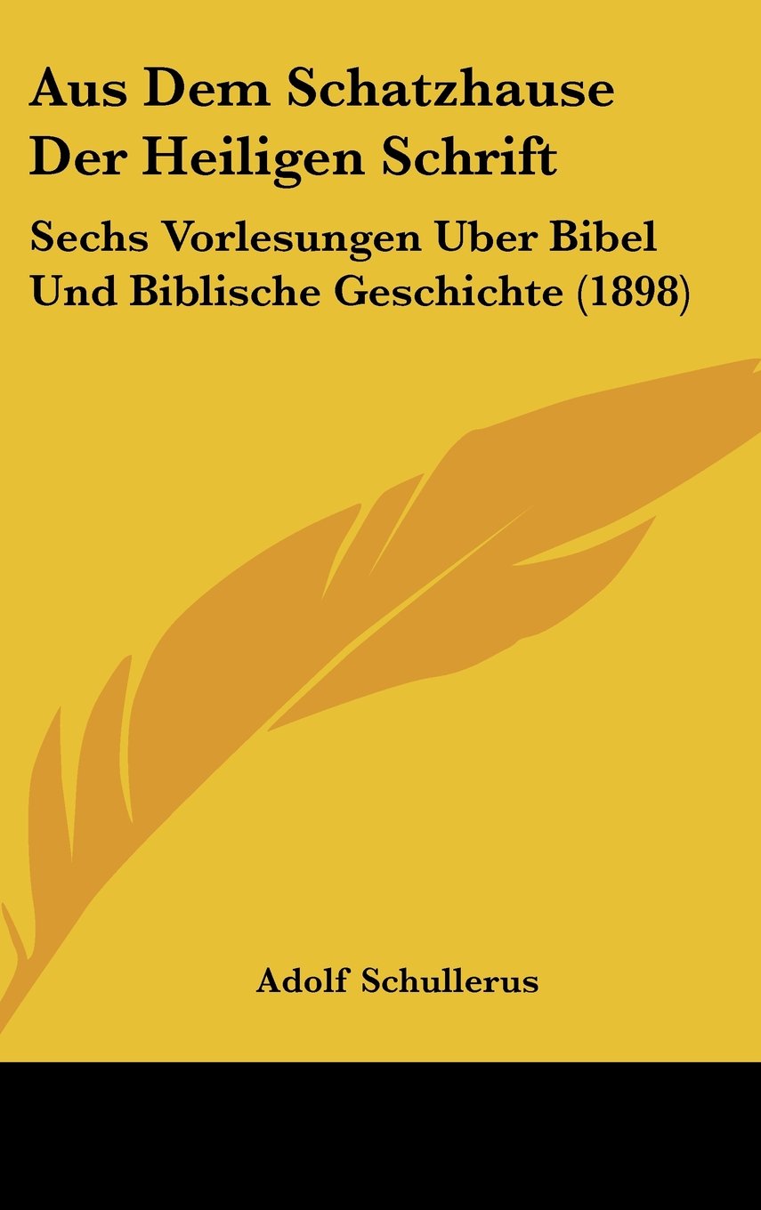 Aus Dem Schatzhause Der Heiligen Schrift: Sechs Vorlesungen Uber Bibel Und Biblische Geschichte (1898) Contemporary literature