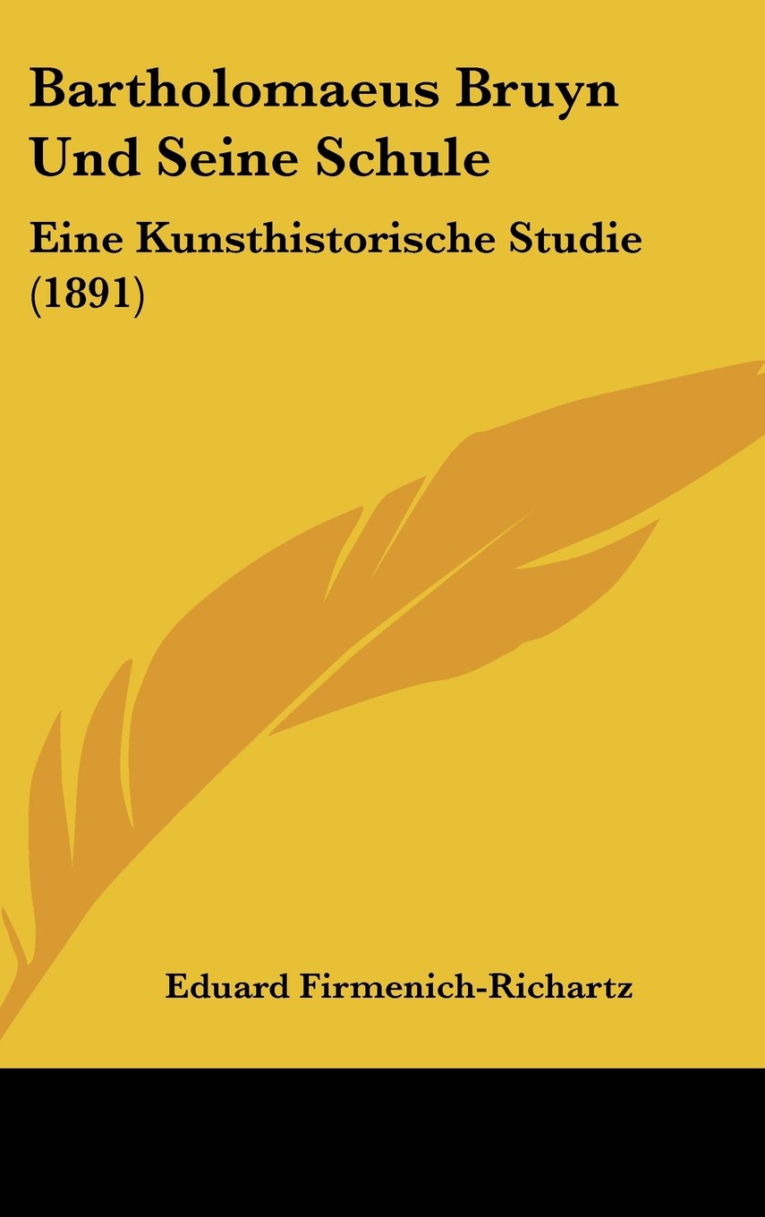 Bartholomaeus Bruyn Und Seine Schule: Eine Kunsthistorische Studie (1891) Contemporary literature