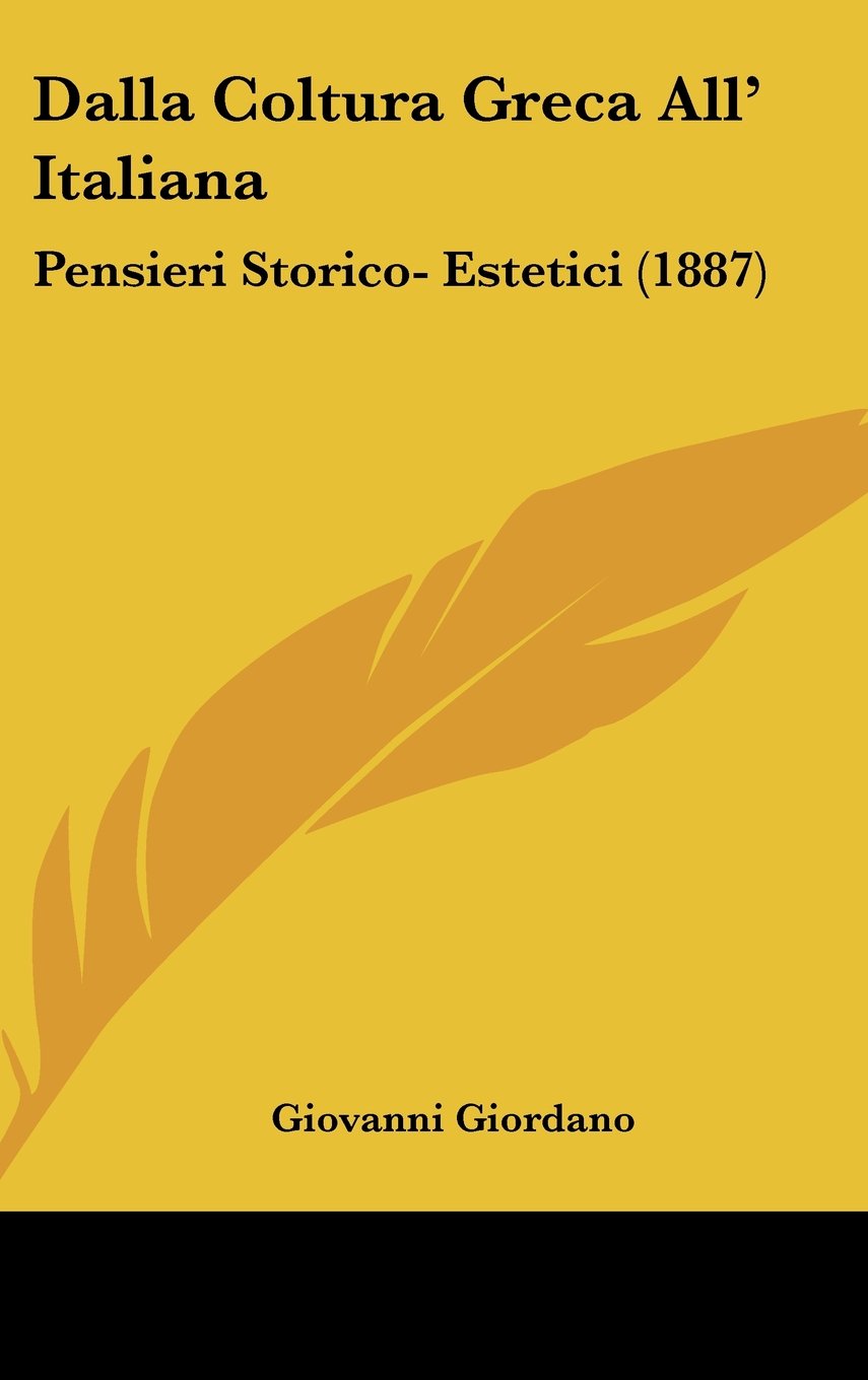 Dalla Coltura Greca All' Italiana: Pensieri Storico- Estetici (1887) Contemporary literature