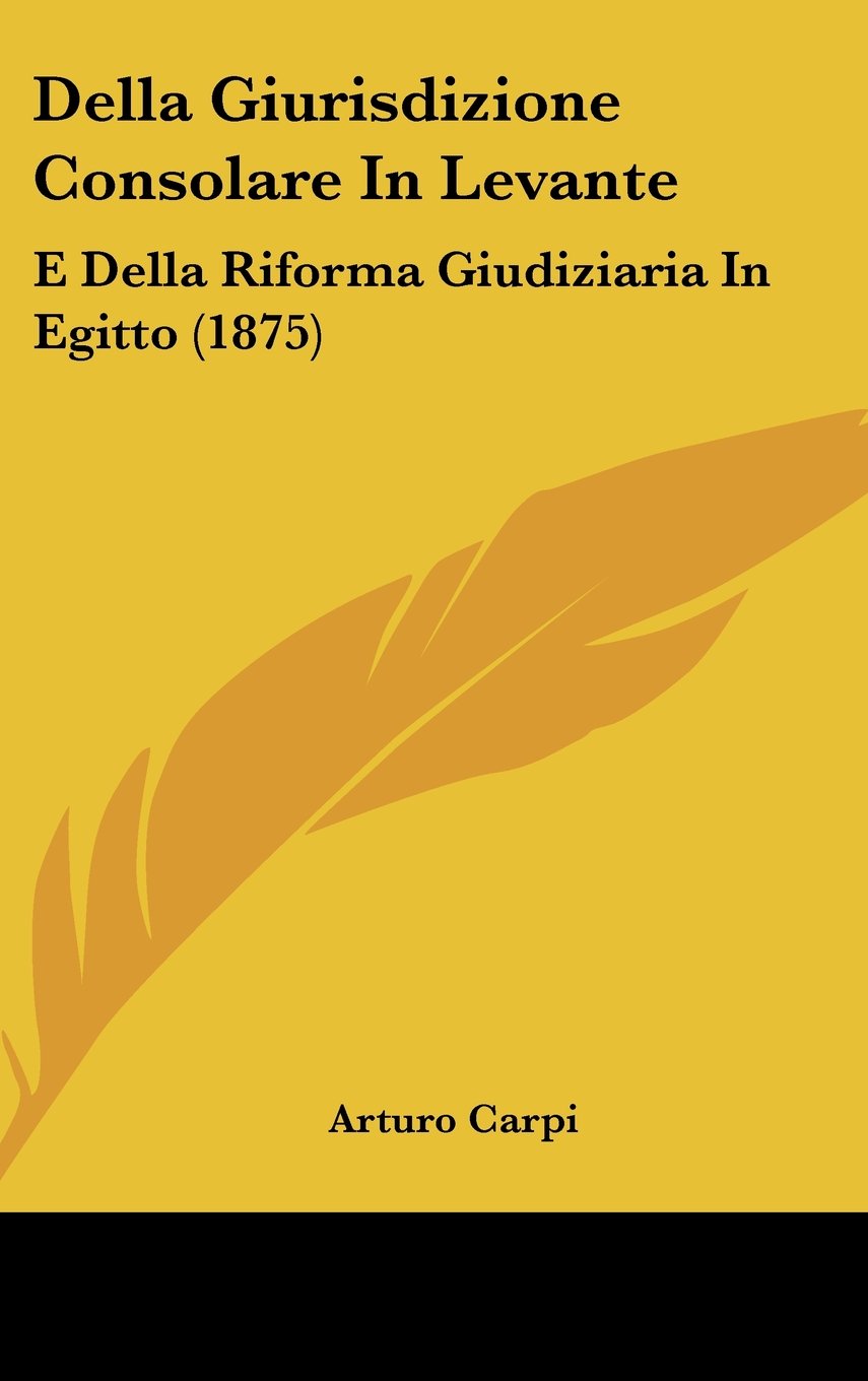 Della Giurisdizione Consolare In Levante: E Della Riforma Giudiziaria In Egitto (1875) Contemporary literature