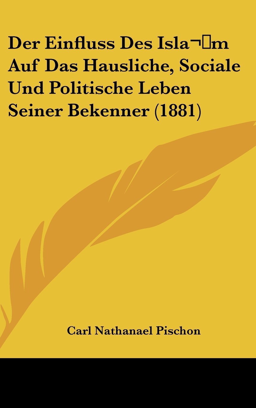 Der Einfluss Des Isla m Auf Das Hausliche, Sociale Und Politische Leben Seiner Bekenner (1881) Contemporary literature