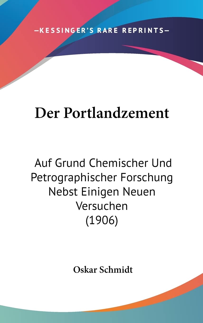 Der Portlandzement: Auf Grund Chemischer Und Petrographischer Forschung Nebst Einigen Neuen Versuchen (1906) Contemporary literature