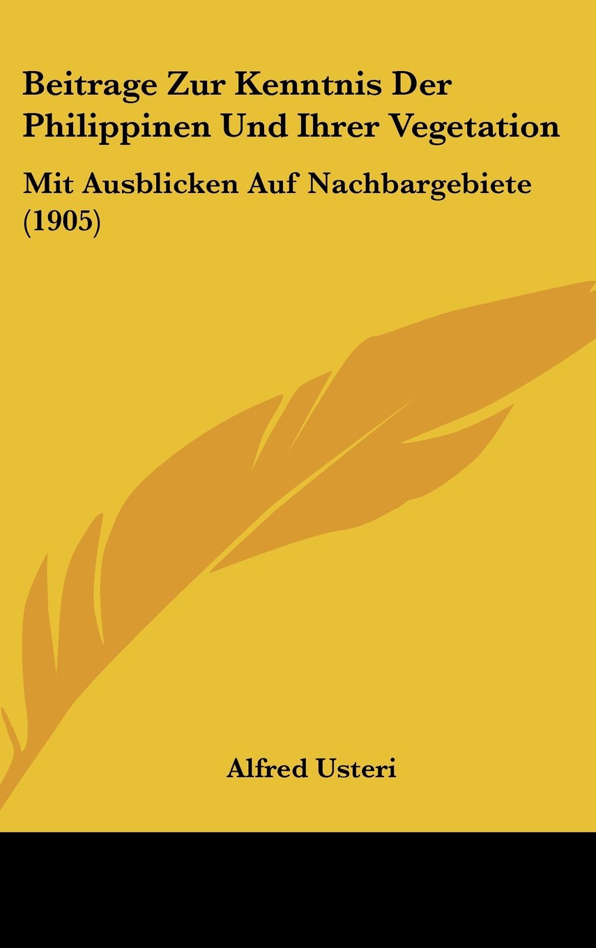 Beitrage Zur Kenntnis Der Philippinen Und Ihrer Vegetation: Mit Ausblicken Auf Nachbargebiete (1905) Contemporary literature