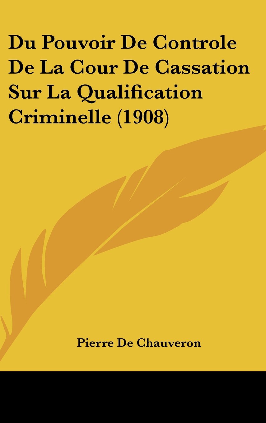 Du Pouvoir De Controle De La Cour De Cassation Sur La Qualification Criminelle (1908) Contemporary literature