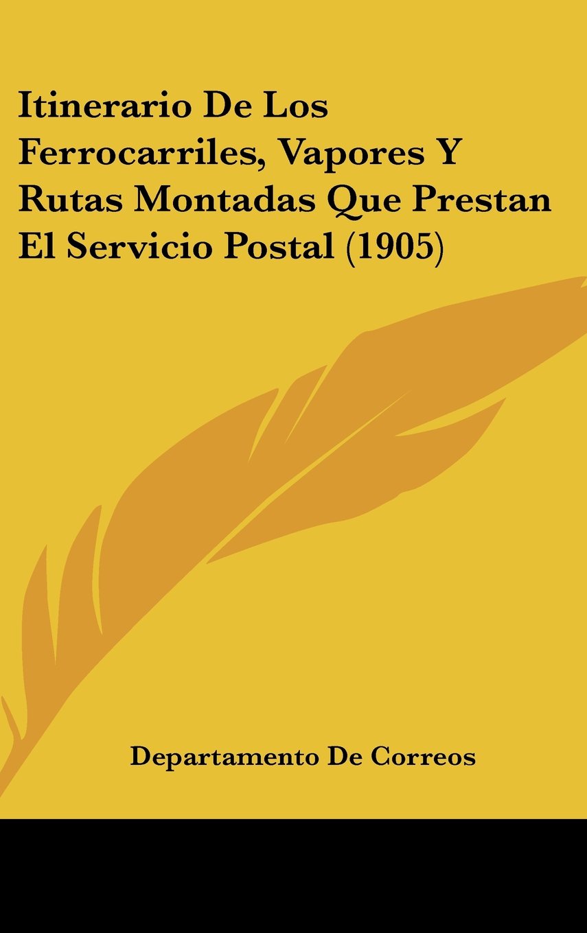 Itinerario De Los Ferrocarriles, Vapores Y Rutas Montadas Que Prestan El Servicio Postal (1905) Contemporary literature