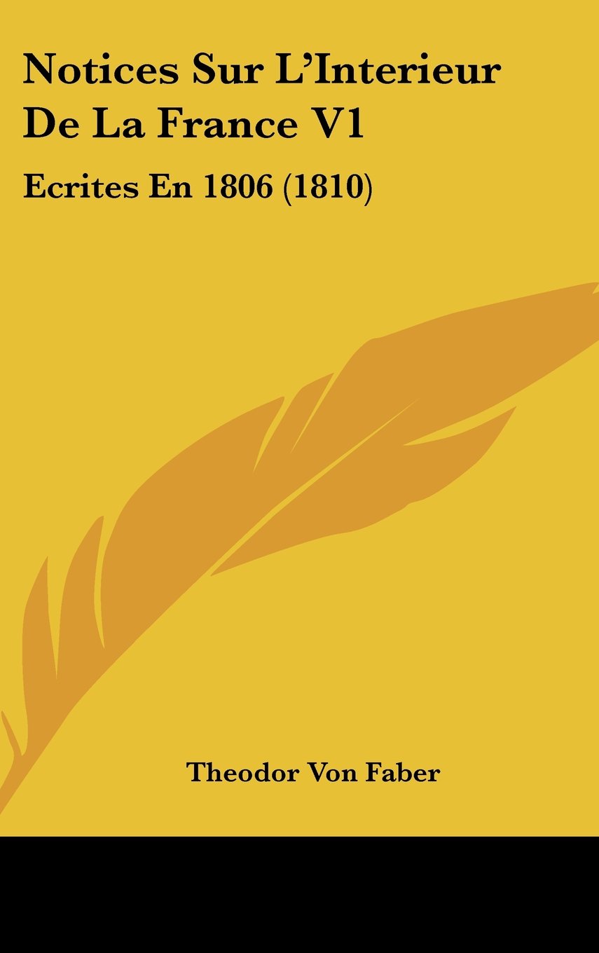 Notices Sur L'Interieur De La France V1: Ecrites En 1806 (1810) Contemporary literature