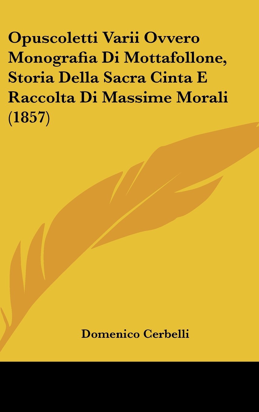 Opuscoletti Varii Ovvero Monografia Di Mottafollone, Storia Della Sacra Cinta E Raccolta Di Massime Morali (1857) Contemporary literature
