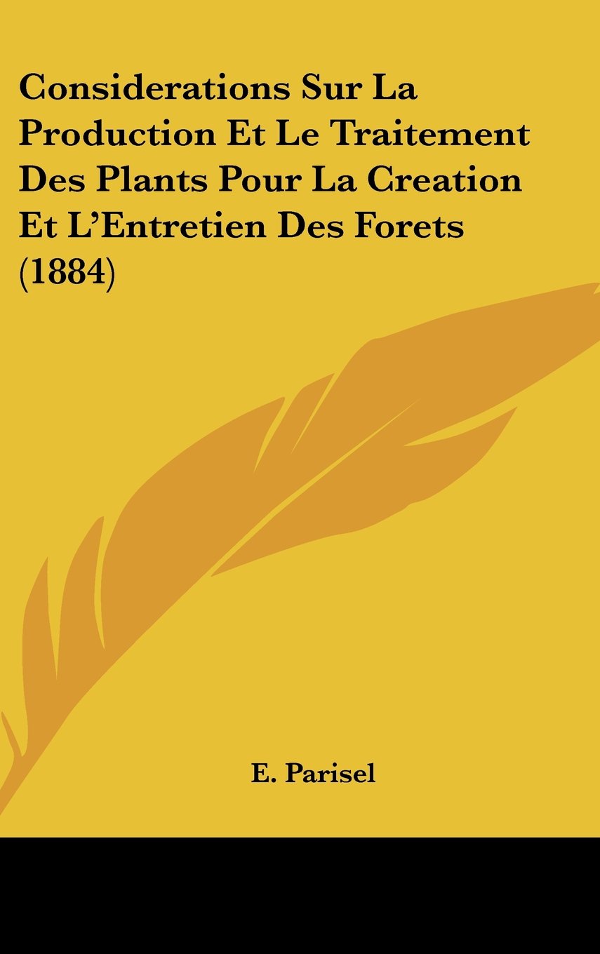 Considerations Sur La Production Et Le Traitement Des Plants Pour La Creation Et L'Entretien Des Forets (1884) Contemporary literature