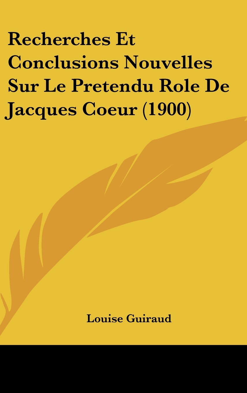 Recherches Et Conclusions Nouvelles Sur Le Pretendu Role De Jacques Coeur (1900) Contemporary literature