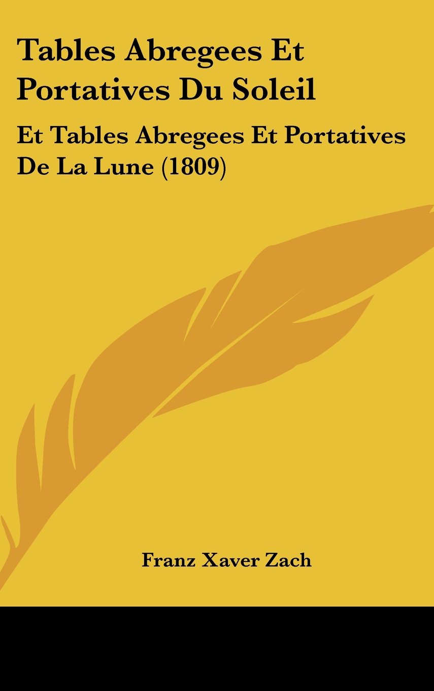 Tables Abregees Et Portatives Du Soleil: Et Tables Abregees Et Portatives De La Lune (1809) Contemporary literature