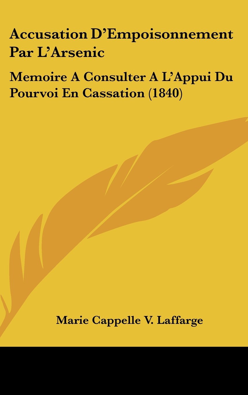Accusation D'Empoisonnement Par L'Arsenic: Memoire A Consulter A L'Appui Du Pourvoi En Cassation (1840) Contemporary literature