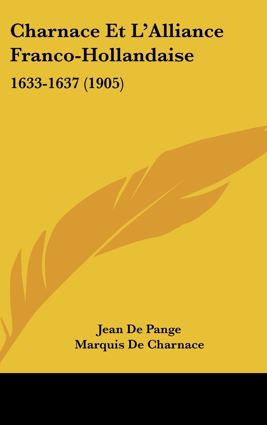 Charnace Et L'Alliance Franco-Hollandaise: 1633-1637 (1905) Contemporary literature