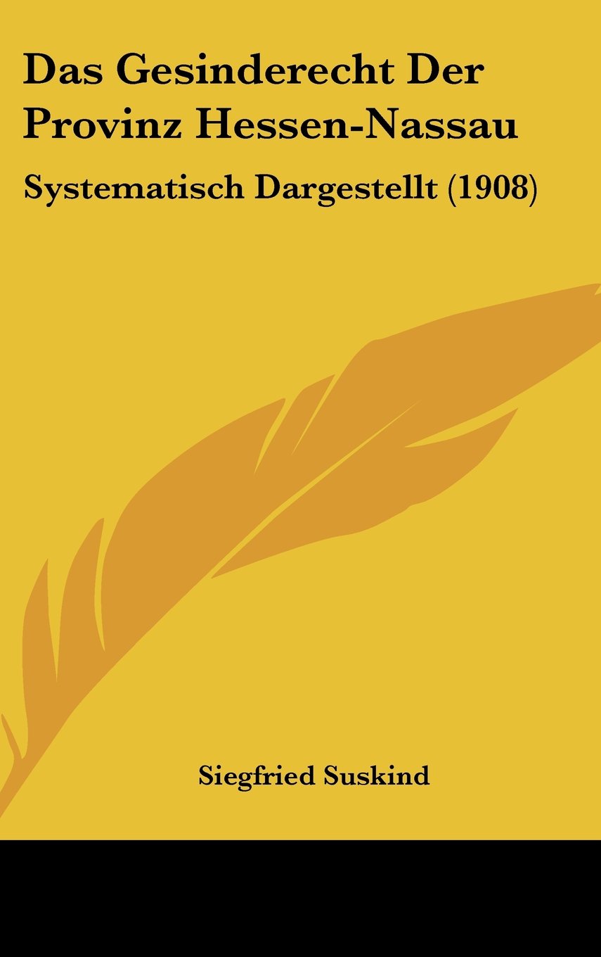 Das Gesinderecht Der Provinz Hessen-Nassau: Systematisch Dargestellt (1908) Contemporary literature