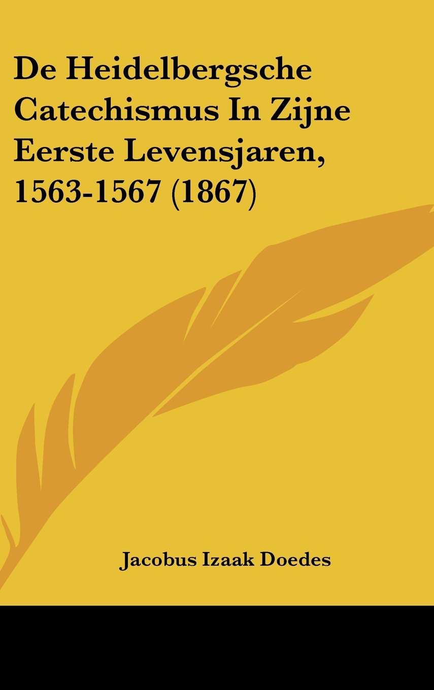 De Heidelbergsche Catechismus In Zijne Eerste Levensjaren, 1563-1567 (1867) Contemporary literature