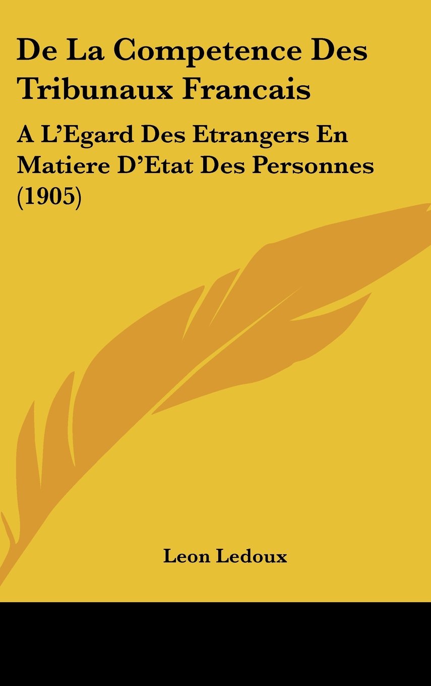 De La Competence Des Tribunaux Francais: A L'Egard Des Etrangers En Matiere D'Etat Des Personnes (1905) Contemporary literature
