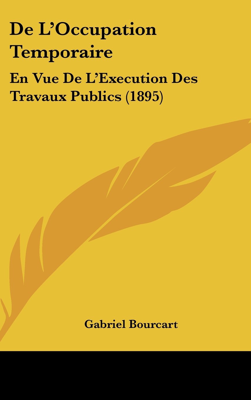 De L'Occupation Temporaire: En Vue De L'Execution Des Travaux Publics (1895) Contemporary literature