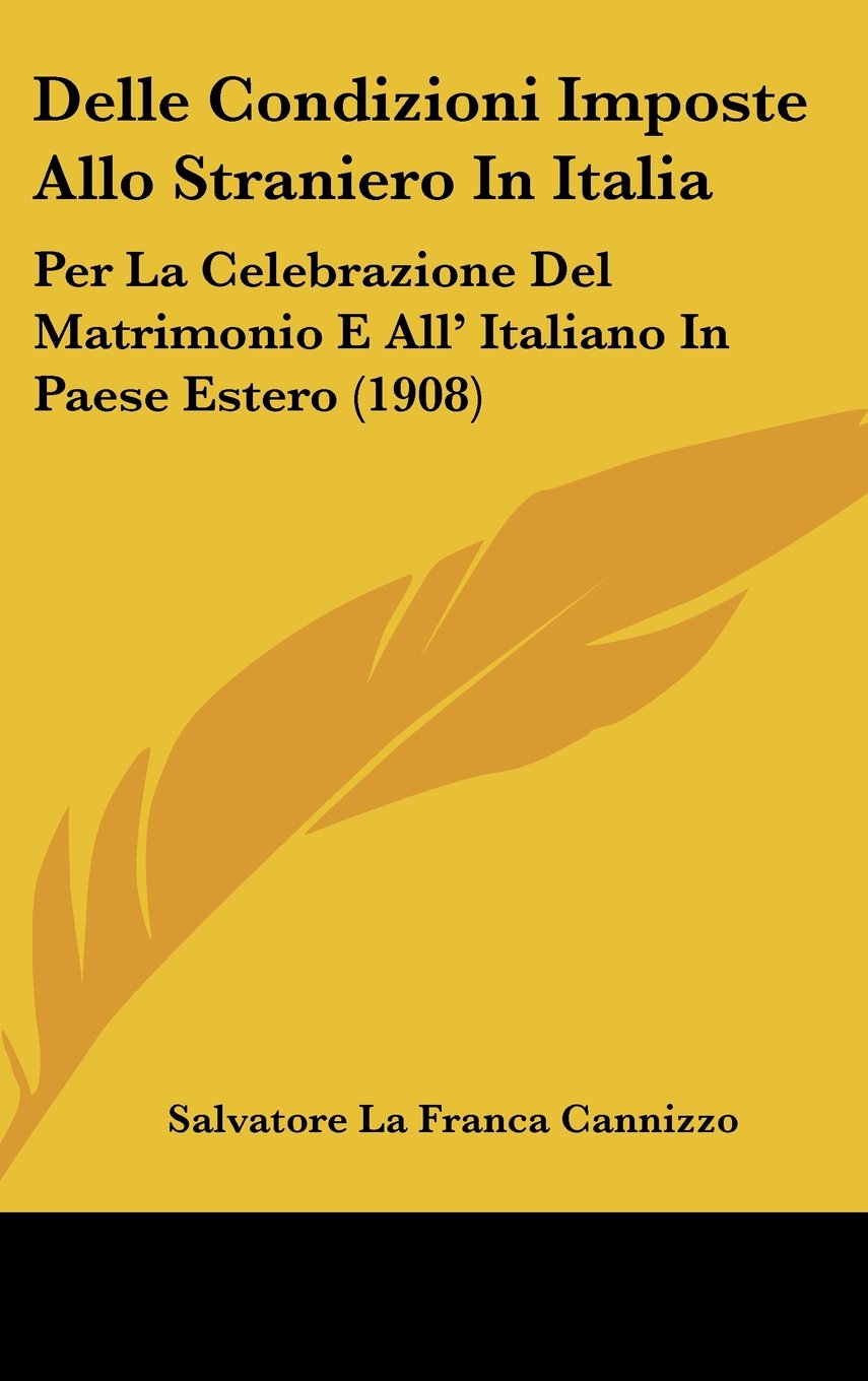 Delle Condizioni Imposte Allo Straniero In Italia: Per La Celebrazione Del Matrimonio E All' Italiano In Paese Estero (1908) Contemporary literature Books