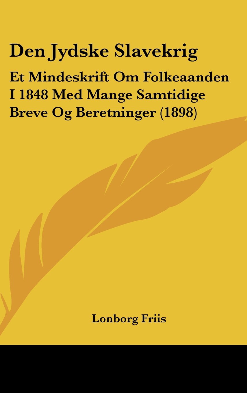 Den Jydske Slavekrig: Et Mindeskrift Om Folkeaanden I 1848 Med Mange Samtidige Breve Og Beretninger (1898) Contemporary literature