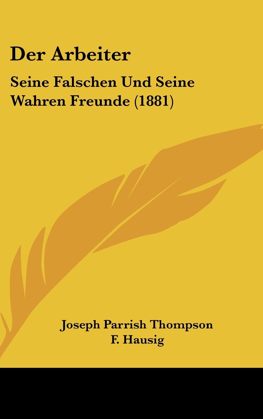 Der Arbeiter: Seine Falschen Und Seine Wahren Freunde (1881) Contemporary literature
