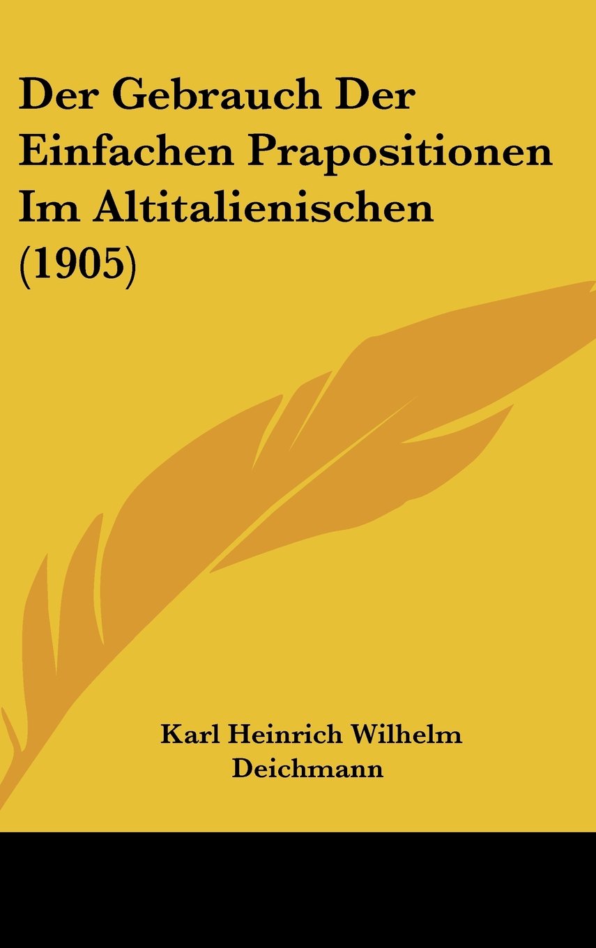 Der Gebrauch Der Einfachen Prapositionen Im Altitalienischen (1905) Contemporary literature