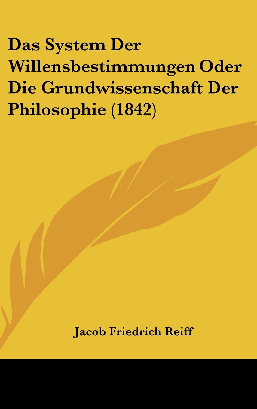 Das System Der Willensbestimmungen Oder Die Grundwissenschaft Der Philosophie (1842) Contemporary literature