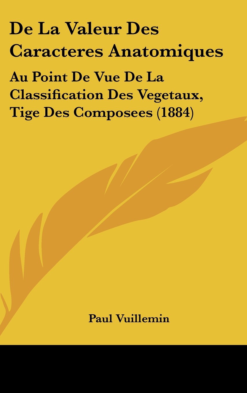 de La Valeur Des Caracteres Anatomiques: Au Point de Vue de La Classification Des Vegetaux, Tige Des Composees (1884) book