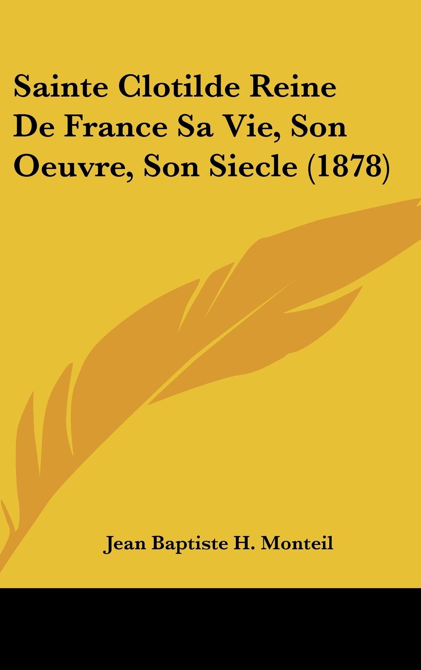 Sainte Clotilde Reine De France Sa Vie, Son Oeuvre, Son Siecle (1878) Contemporary literature