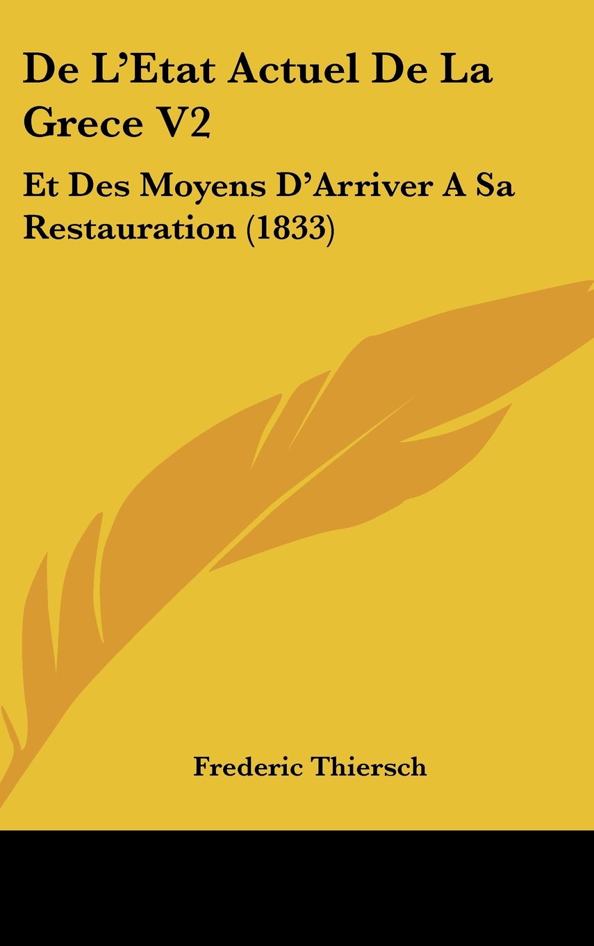 De L'Etat Actuel De La Grece V2: Et Des Moyens D'Arriver A Sa Restauration (1833) Contemporary literature