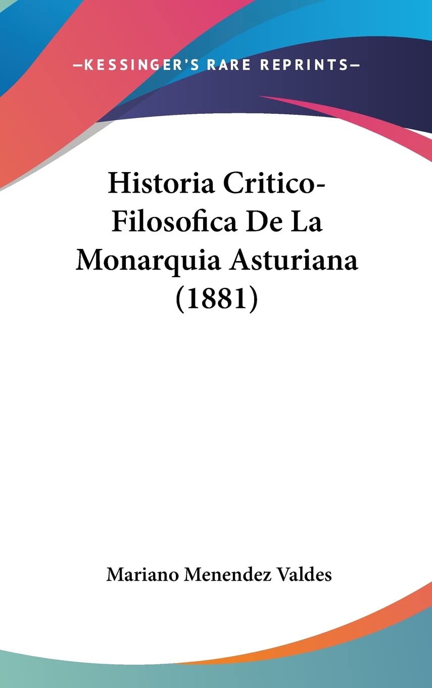 Historia Critico-Filosofica De La Monarquia Asturiana (1881) Philosophy