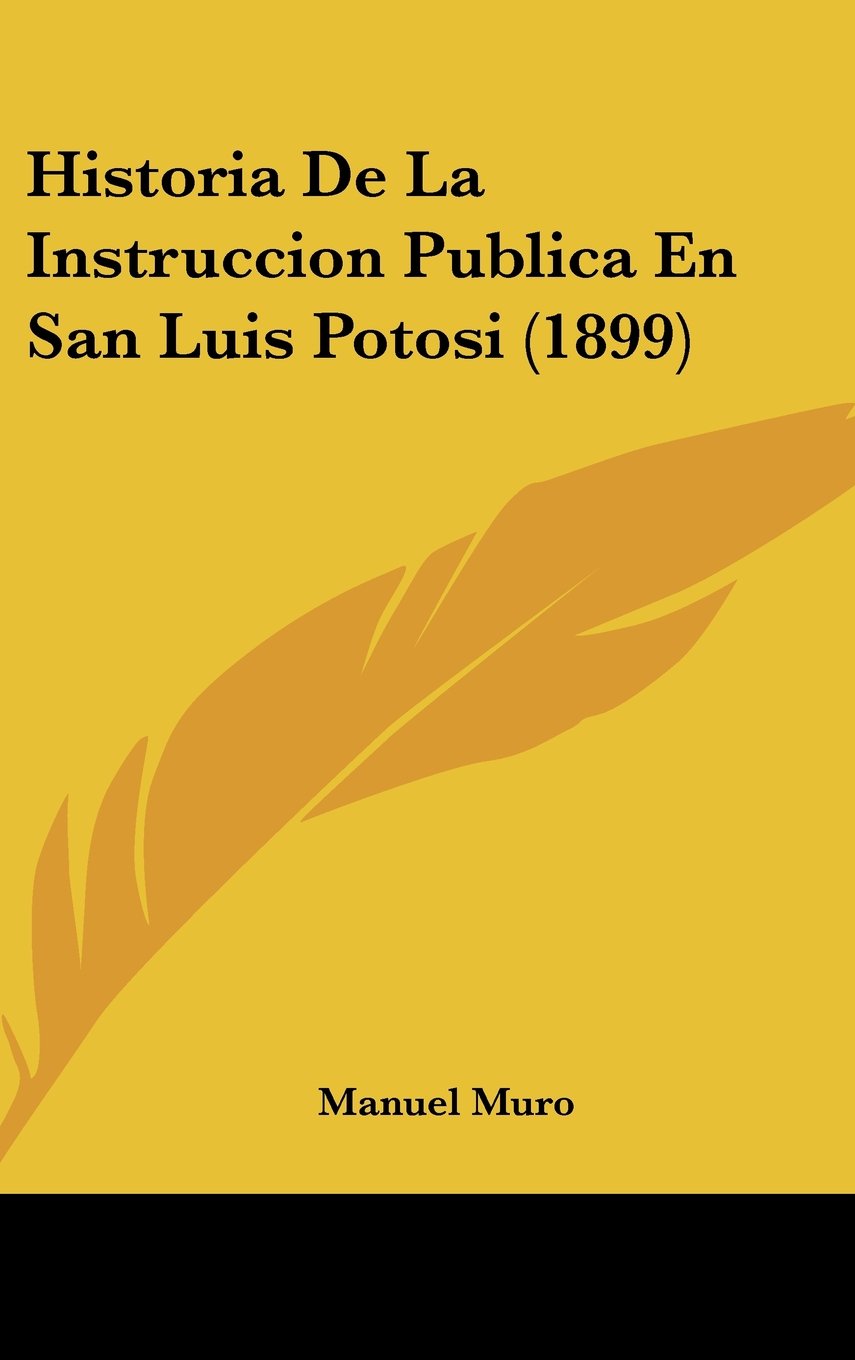 Historia De La Instruccion Publica En San Luis Potosi (1899) Contemporary literature