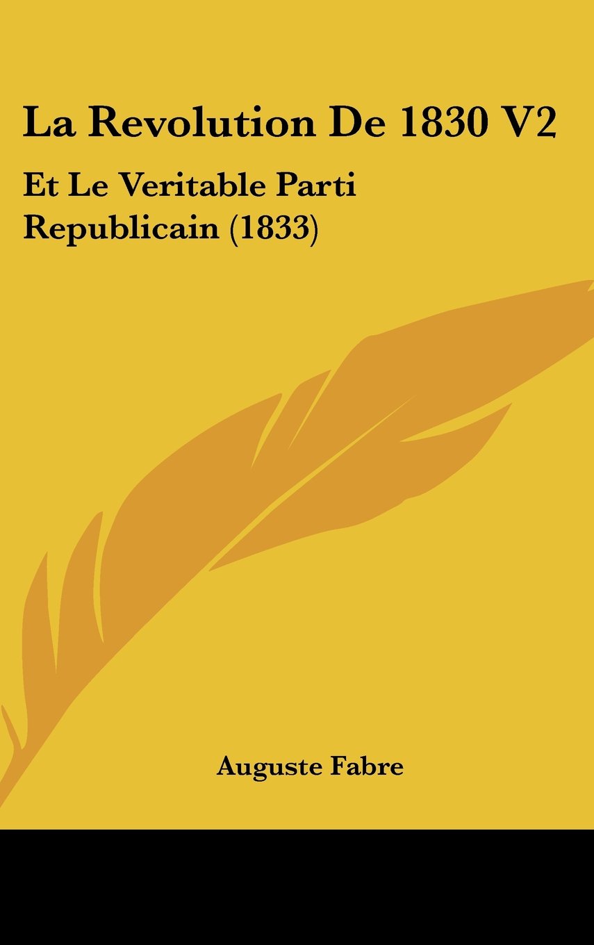 La Revolution De 1830 V2: Et Le Veritable Parti Republicain (1833) Contemporary literature