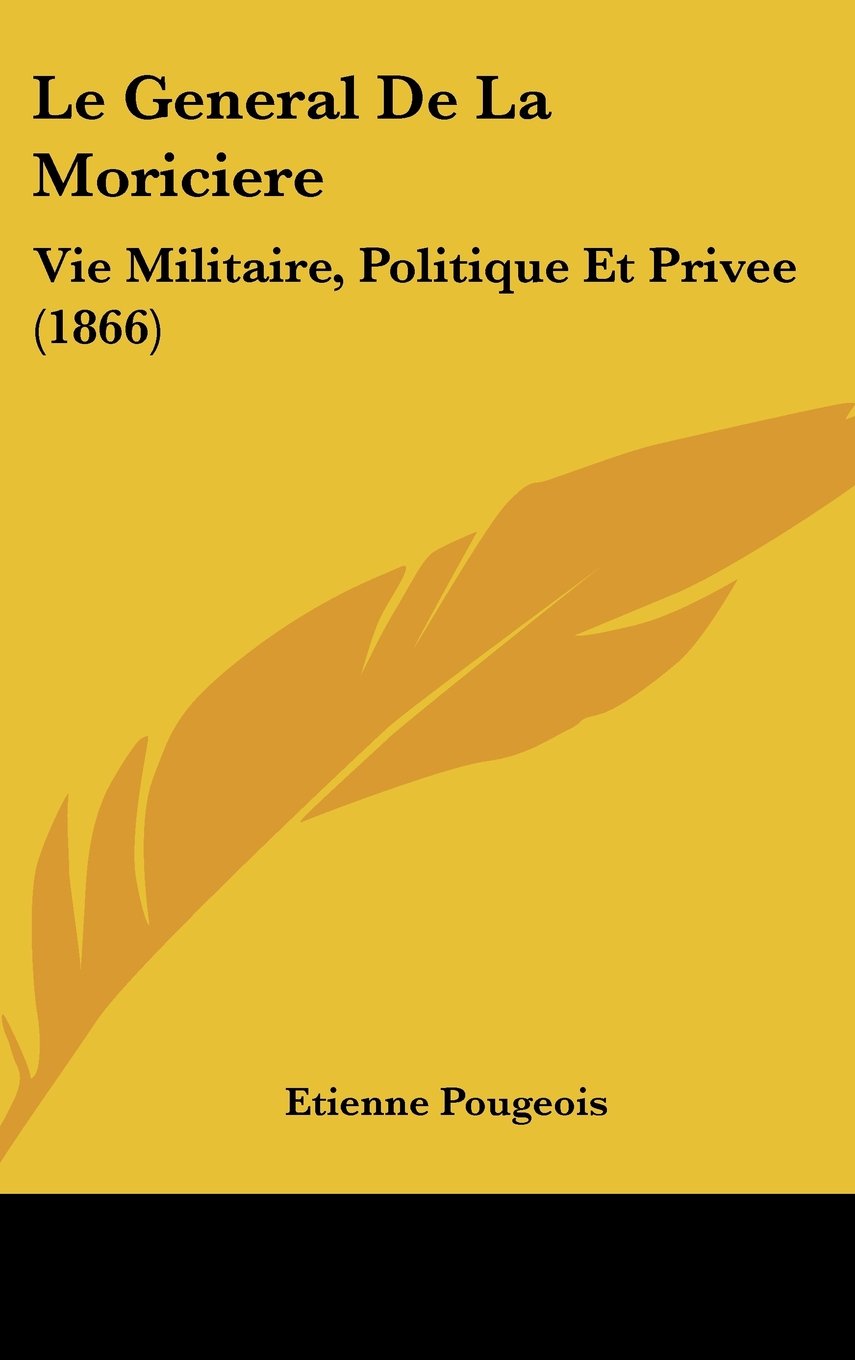 Le General De La Moriciere: Vie Militaire, Politique Et Privee (1866) Contemporary literature