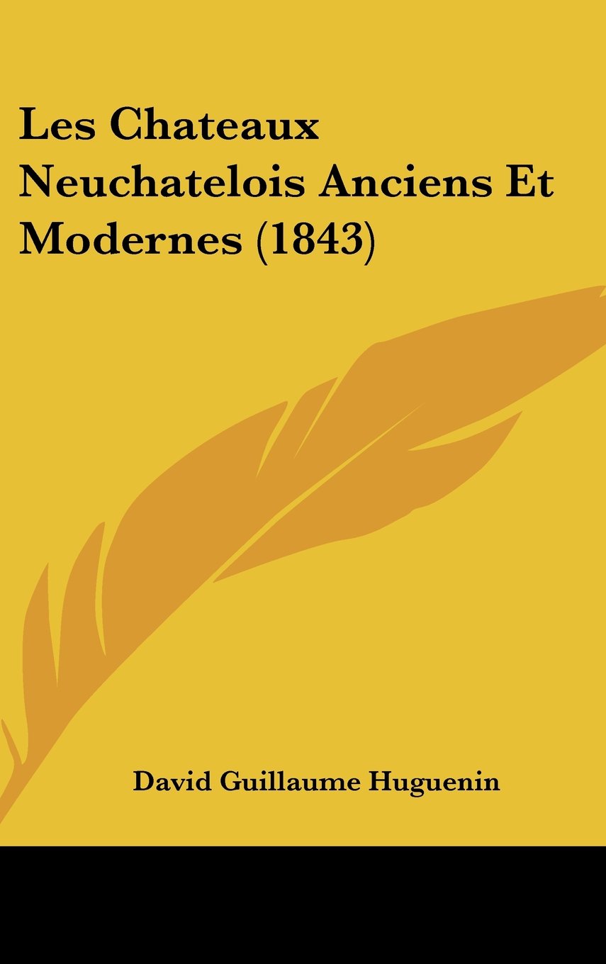 Les Chateaux Neuchatelois Anciens Et Modernes (1843) Contemporary literature