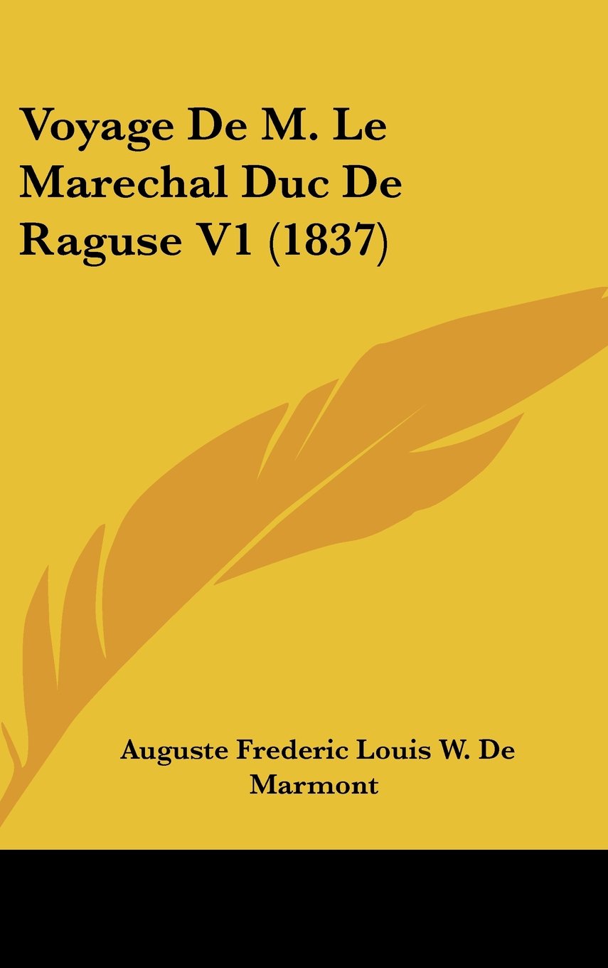Voyage De M. Le Marechal Duc De Raguse V1 (1837) Contemporary literature