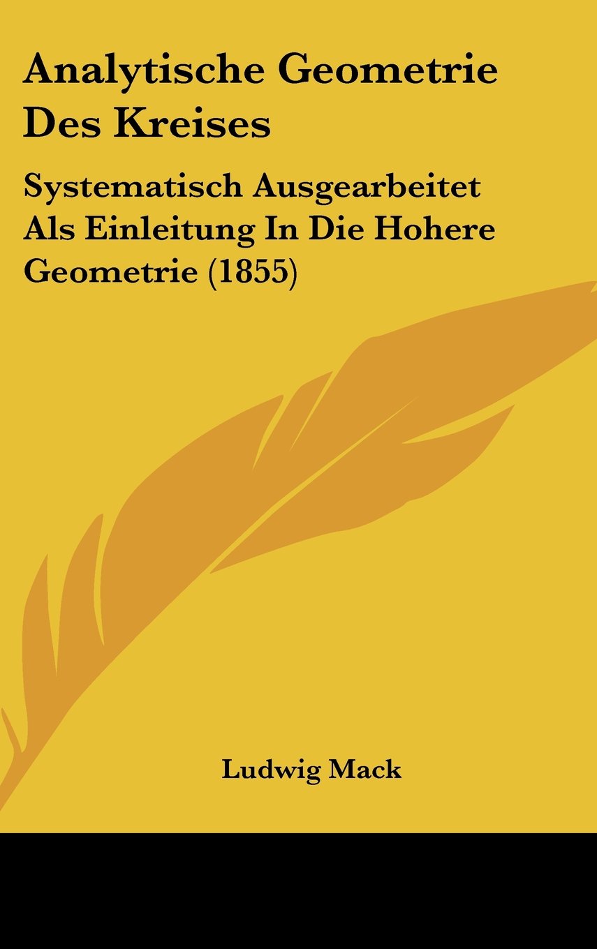 Analytische Geometrie Des Kreises: Systematisch Ausgearbeitet Als Einleitung In Die Hohere Geometrie (1855) Contemporary literature