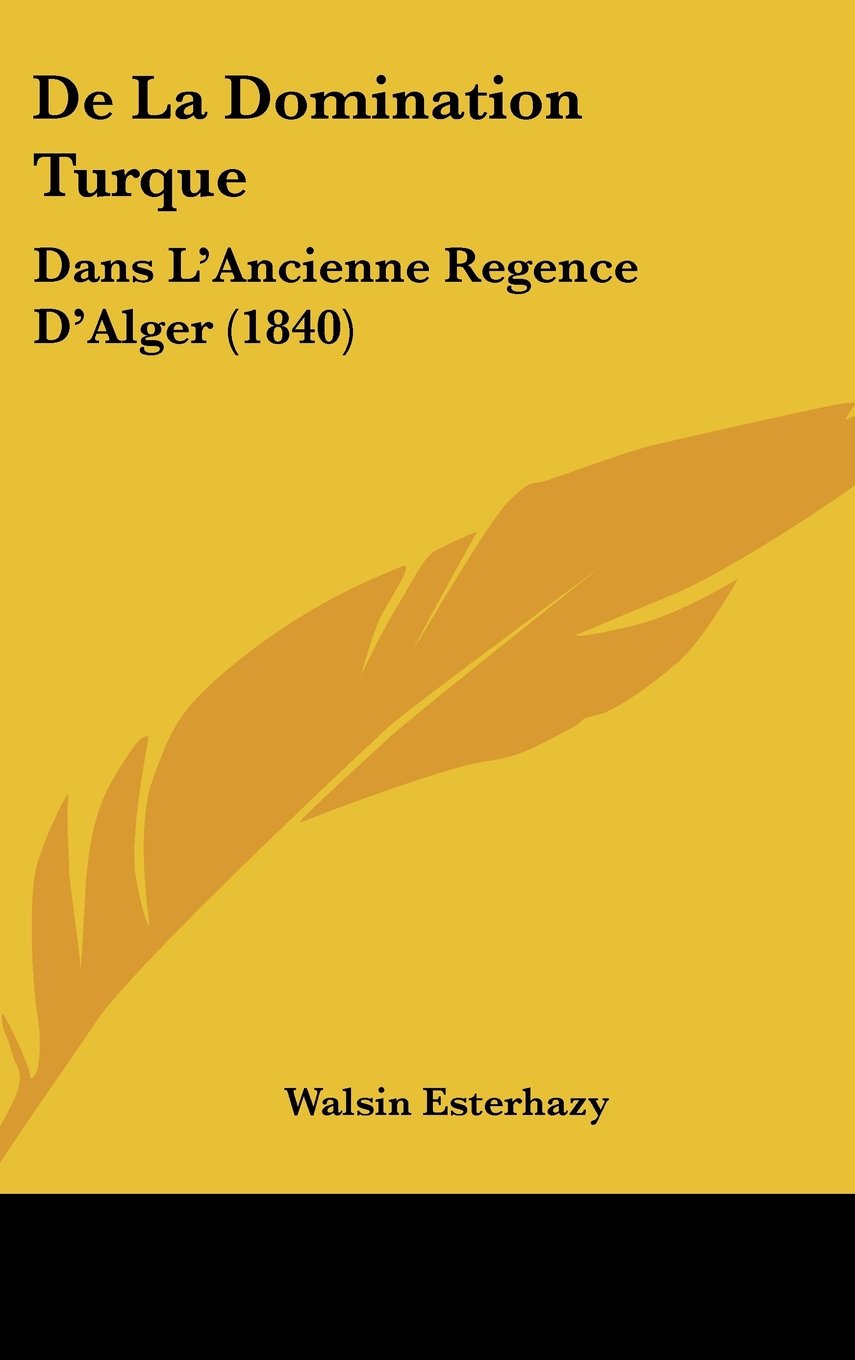 De La Domination Turque: Dans L'Ancienne Regence D'Alger (1840) Contemporary literature