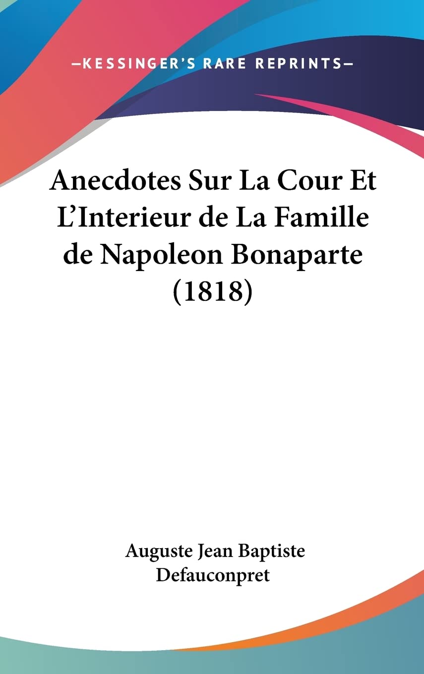 Anecdotes Sur La Cour Et L'Interieur de La Famille de Napoleon Bonaparte (1818) International
