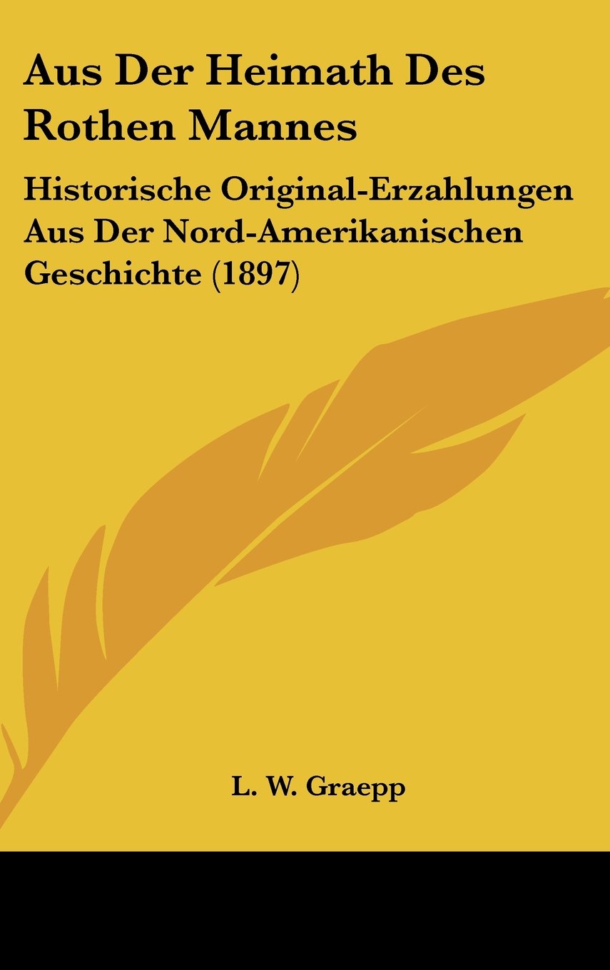 Aus Der Heimath Des Rothen Mannes: Historische Original-Erzahlungen Aus Der Nord-Amerikanischen Geschichte (1897) Contemporary literature Books