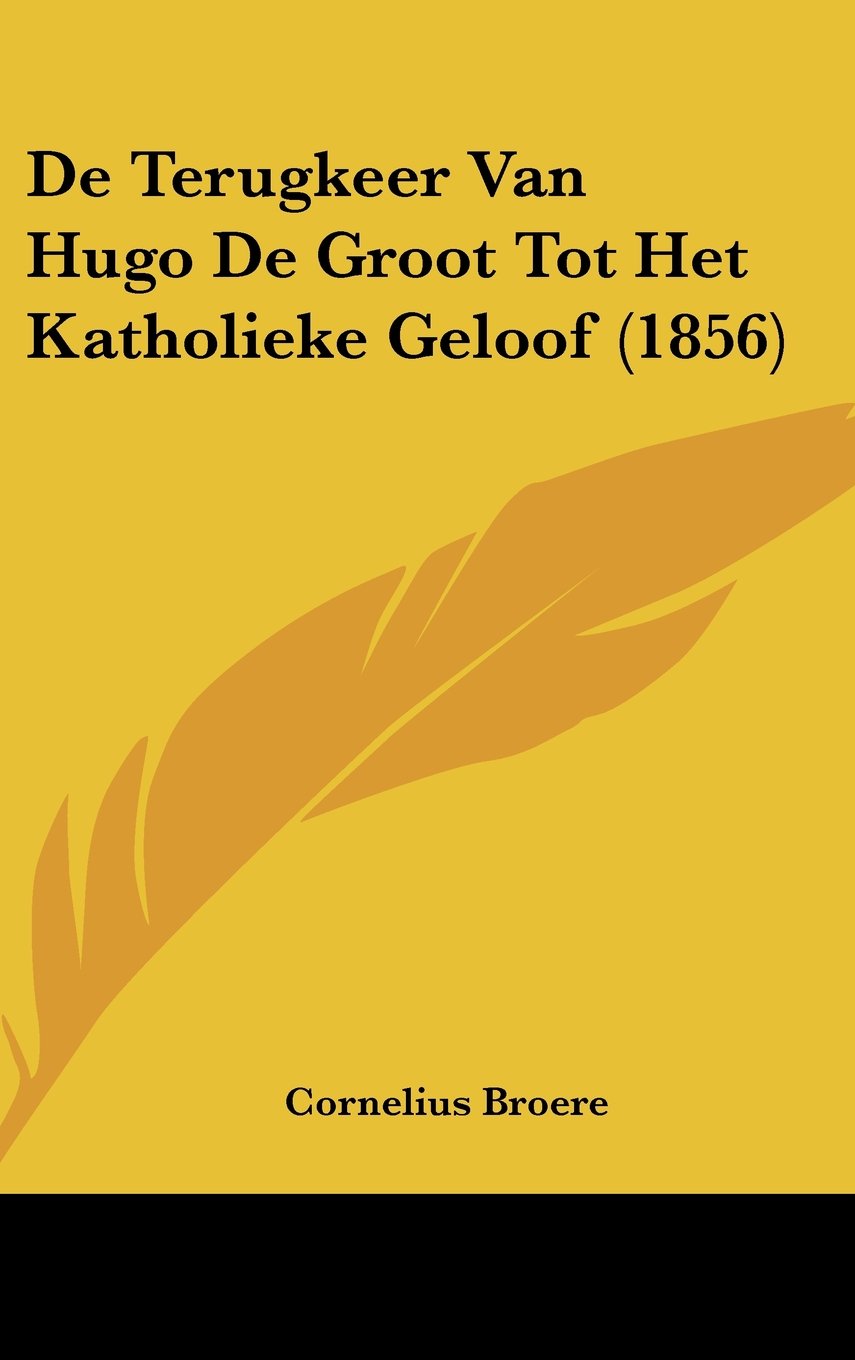 De Terugkeer Van Hugo De Groot Tot Het Katholieke Geloof (1856) Contemporary literature