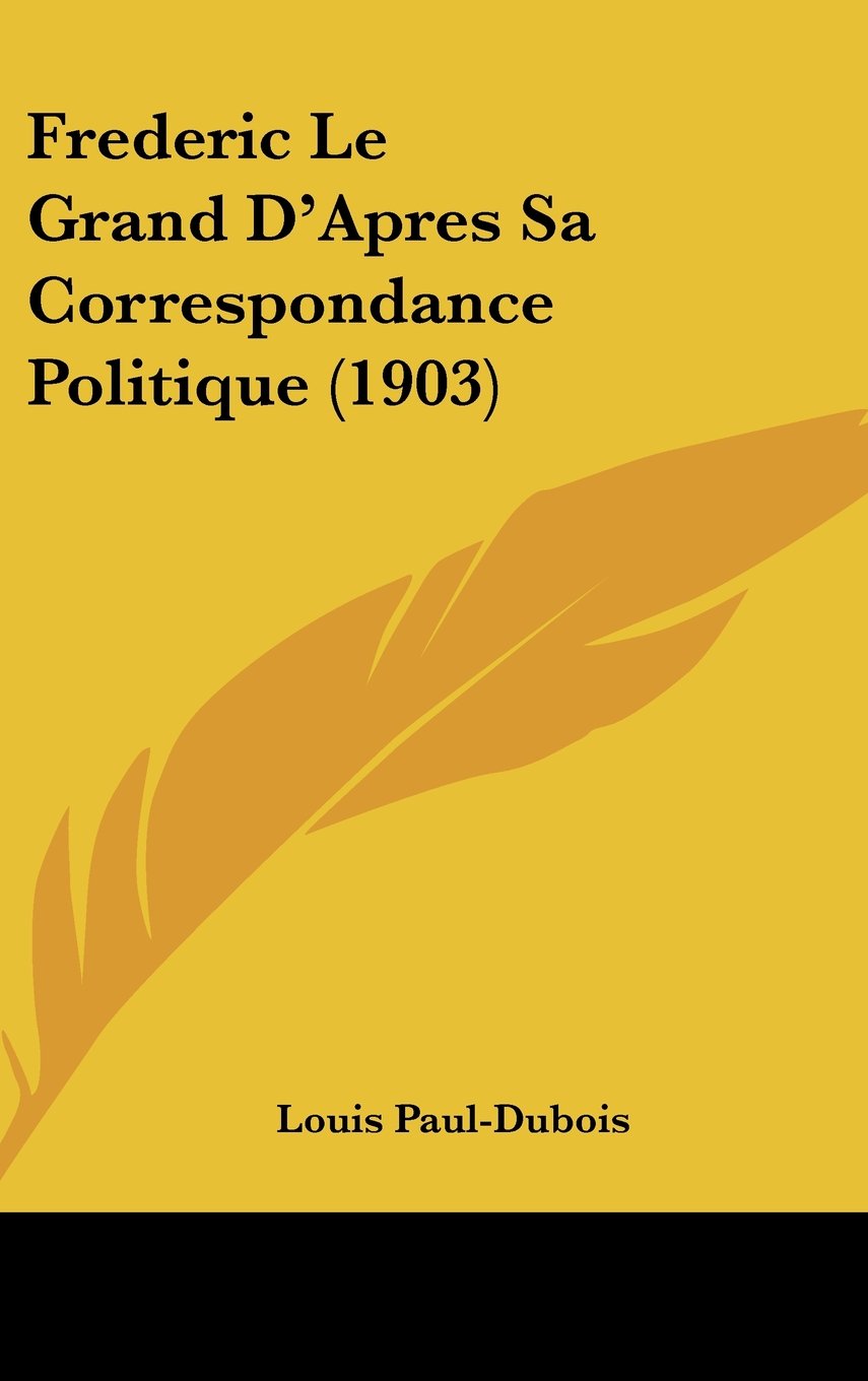 Frederic Le Grand D'Apres Sa Correspondance Politique (1903) Contemporary literature
