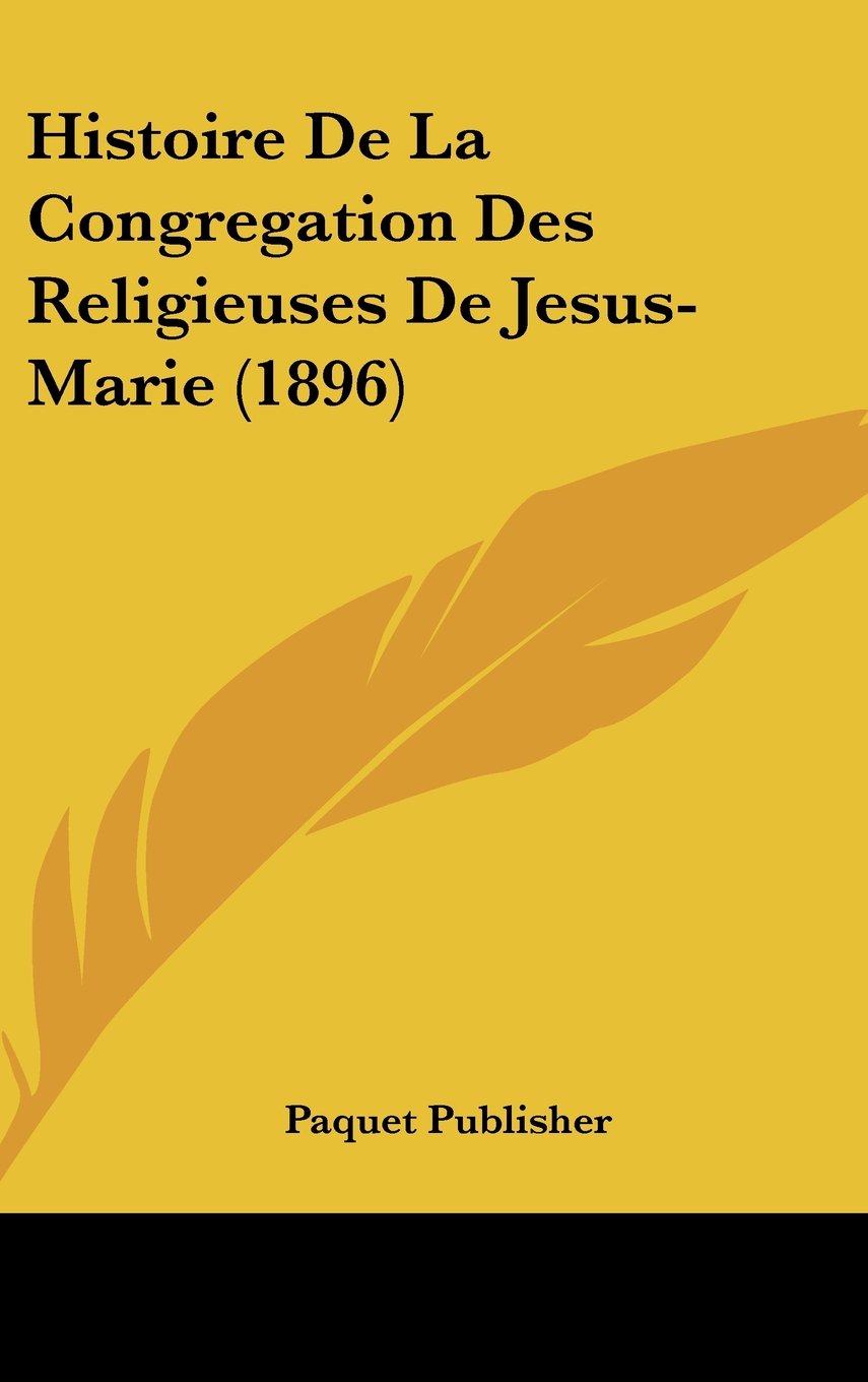 Histoire De La Congregation Des Religieuses De Jesus-Marie (1896) Contemporary literature