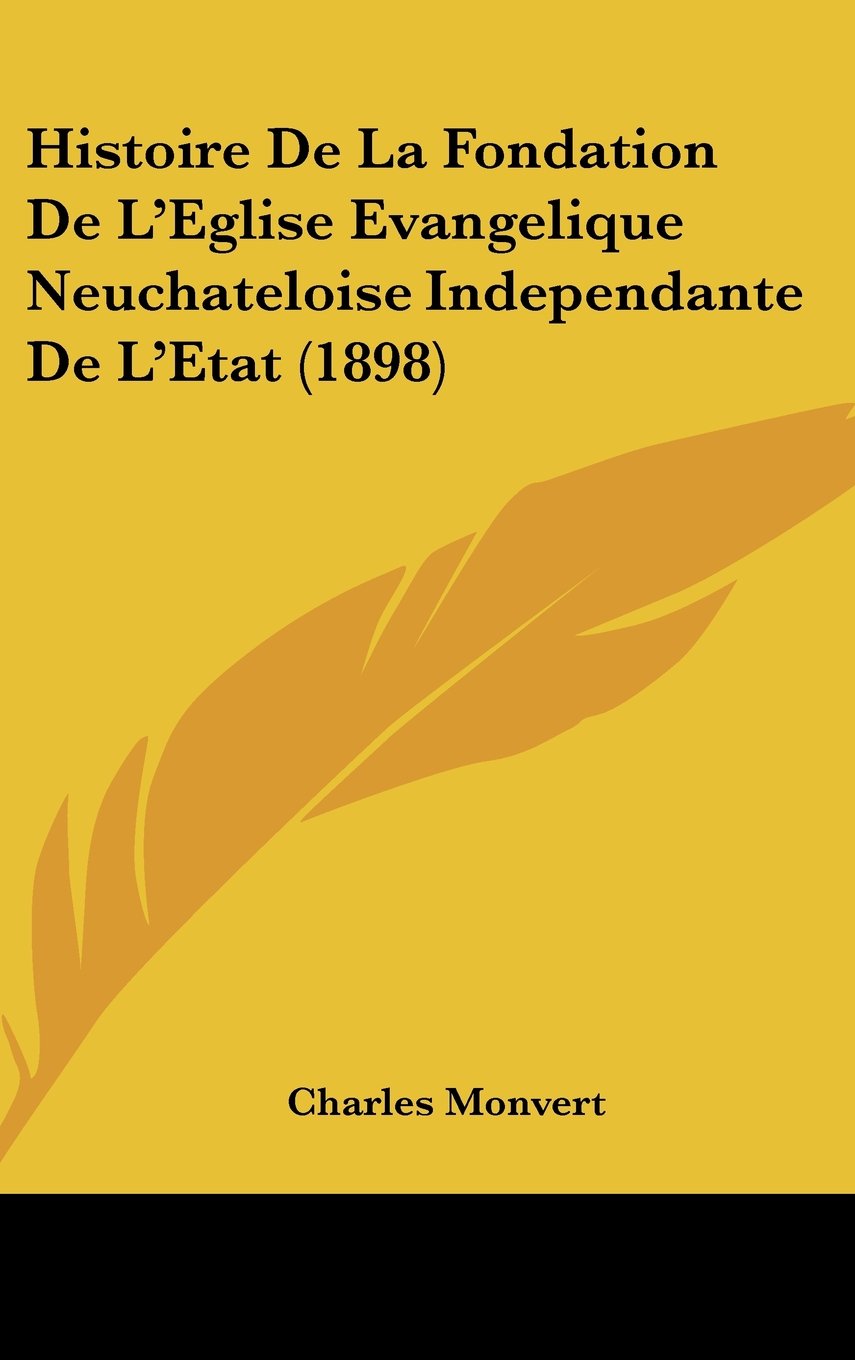 Histoire De La Fondation De L'Eglise Evangelique Neuchateloise Independante De L'Etat (1898) Contemporary literature